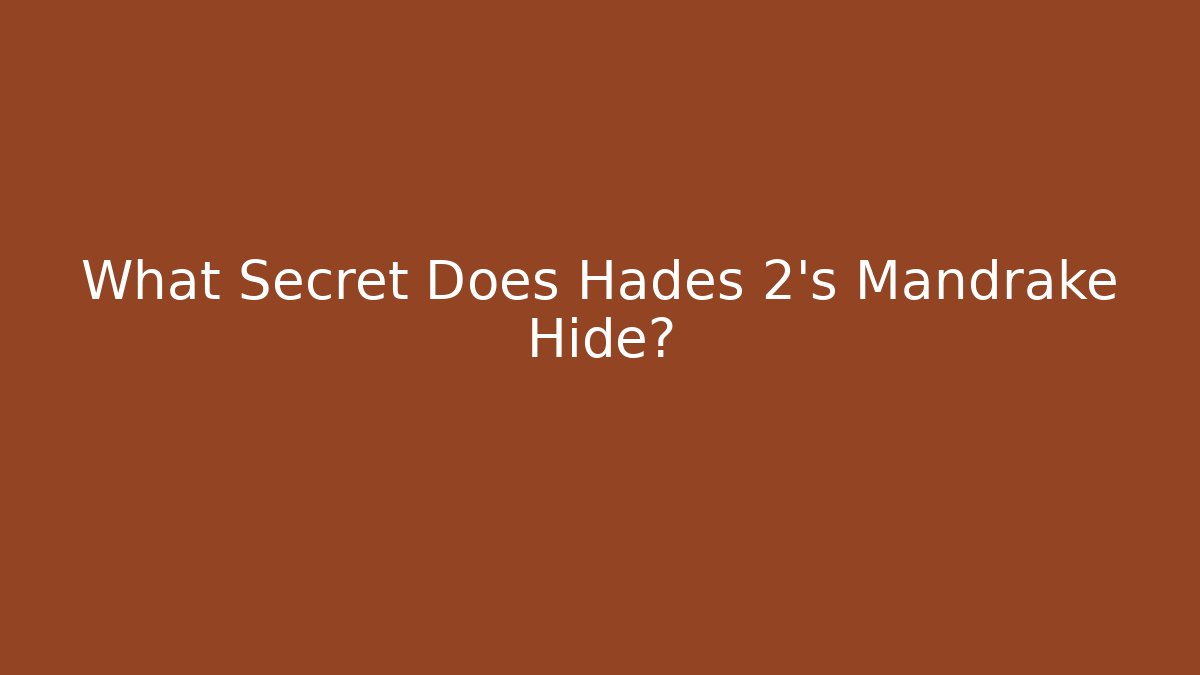 What Secret Does Hades 2's Mandrake Hide?