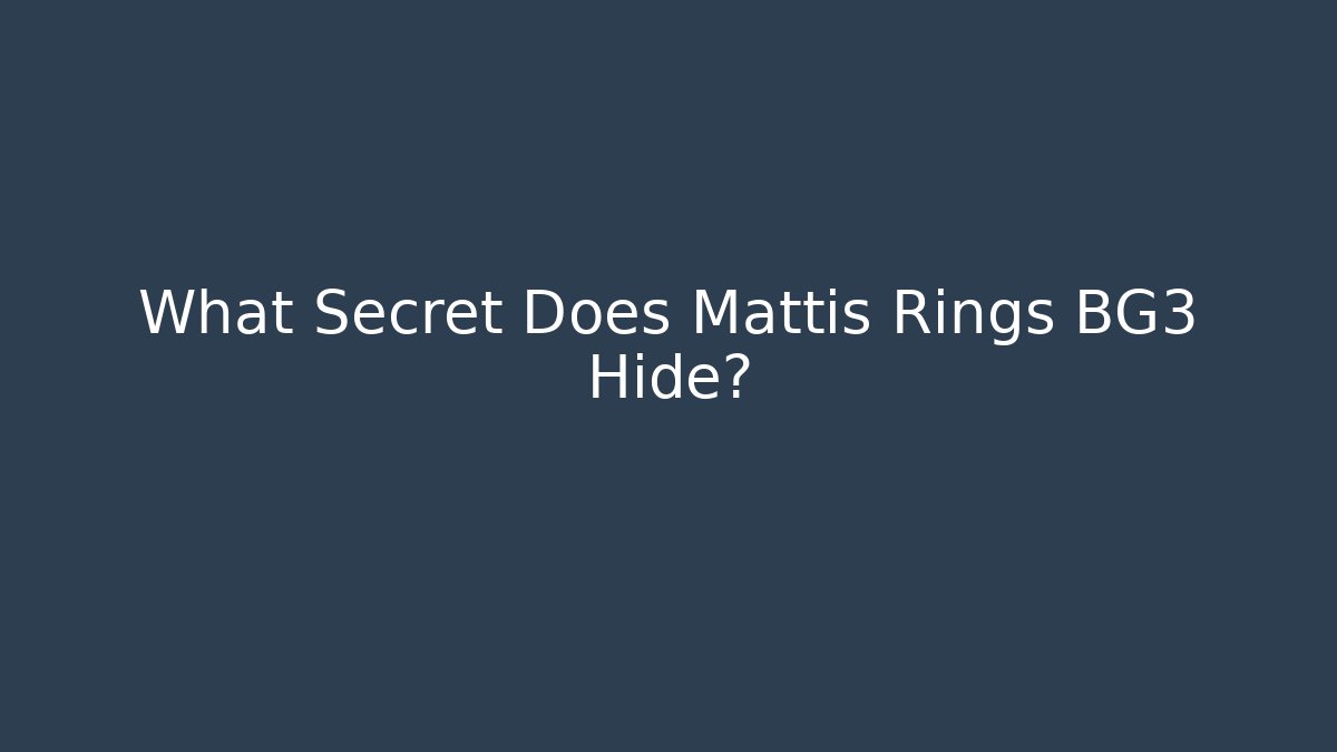 What Secret Does Mattis Rings BG3 Hide?
