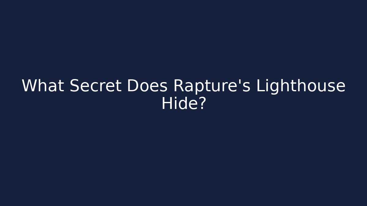What Secret Does Rapture's Lighthouse Hide?