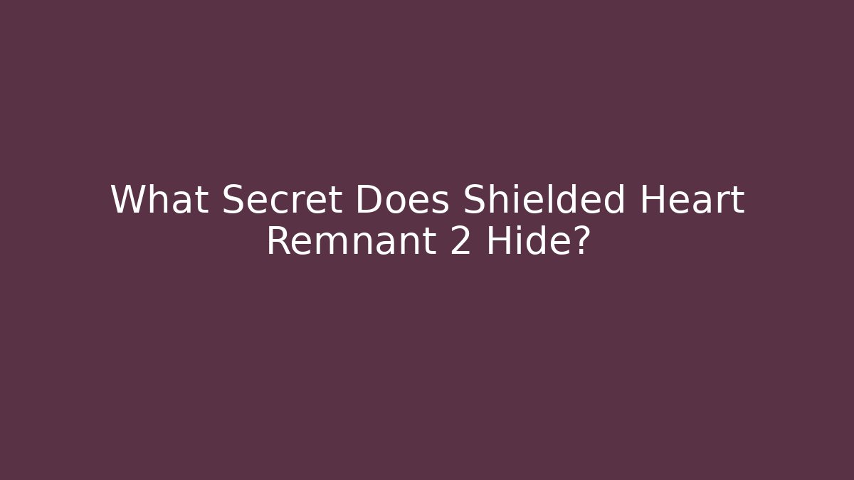 What Secret Does Shielded Heart Remnant 2 Hide?