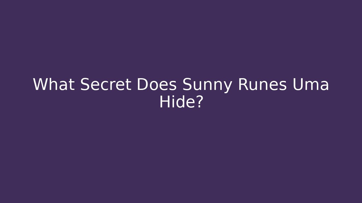 What Secret Does Sunny Runes Uma Hide?