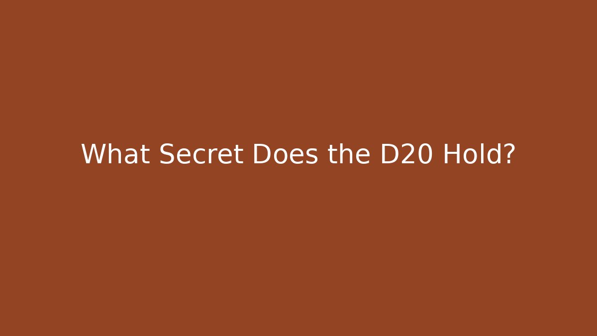 What Secret Does the D20 Hold?