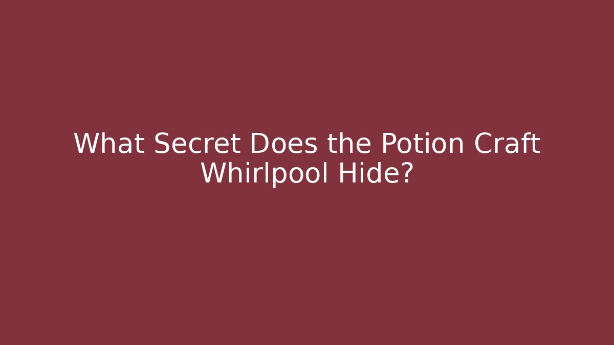 What Secret Does the Potion Craft Whirlpool Hide? - The Family Holidays