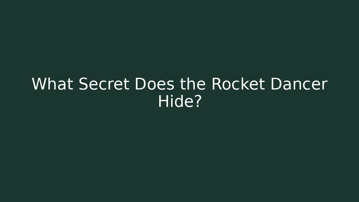 What Secret Does the Rocket Dancer Hide?