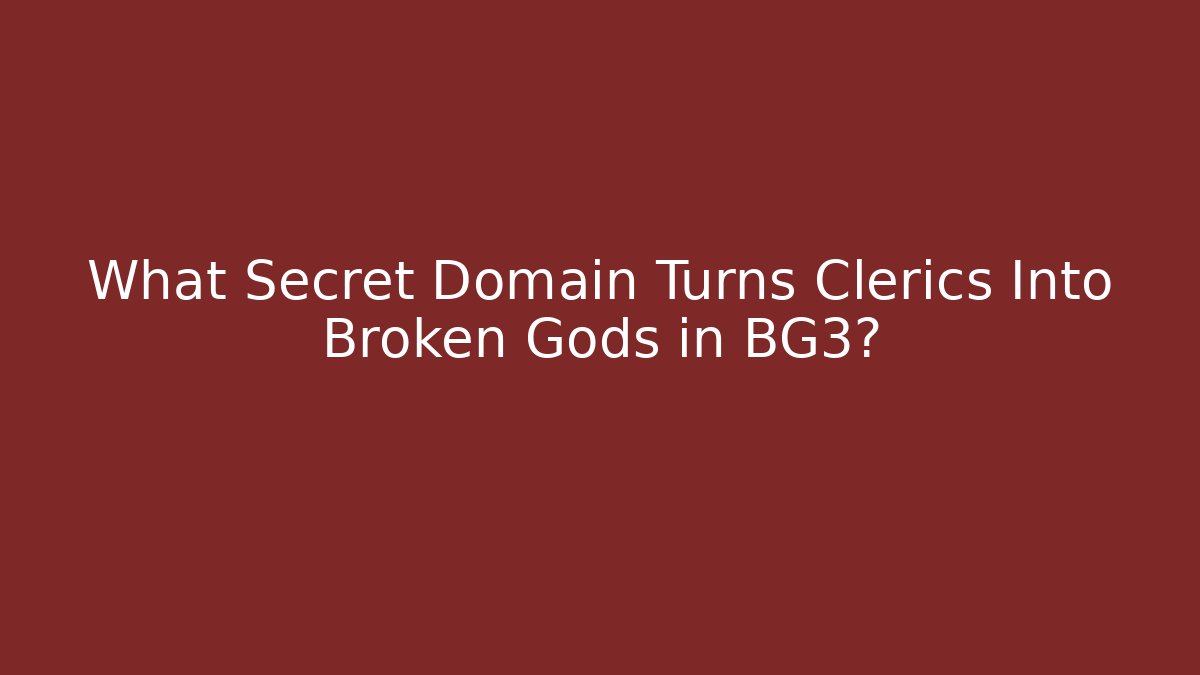 What Secret Domain Turns Clerics Into Broken Gods in BG3?