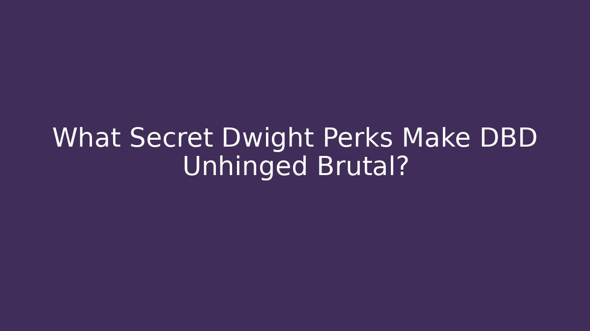 What Secret Dwight Perks Make DBD Unhinged Brutal? - The Family Holidays
