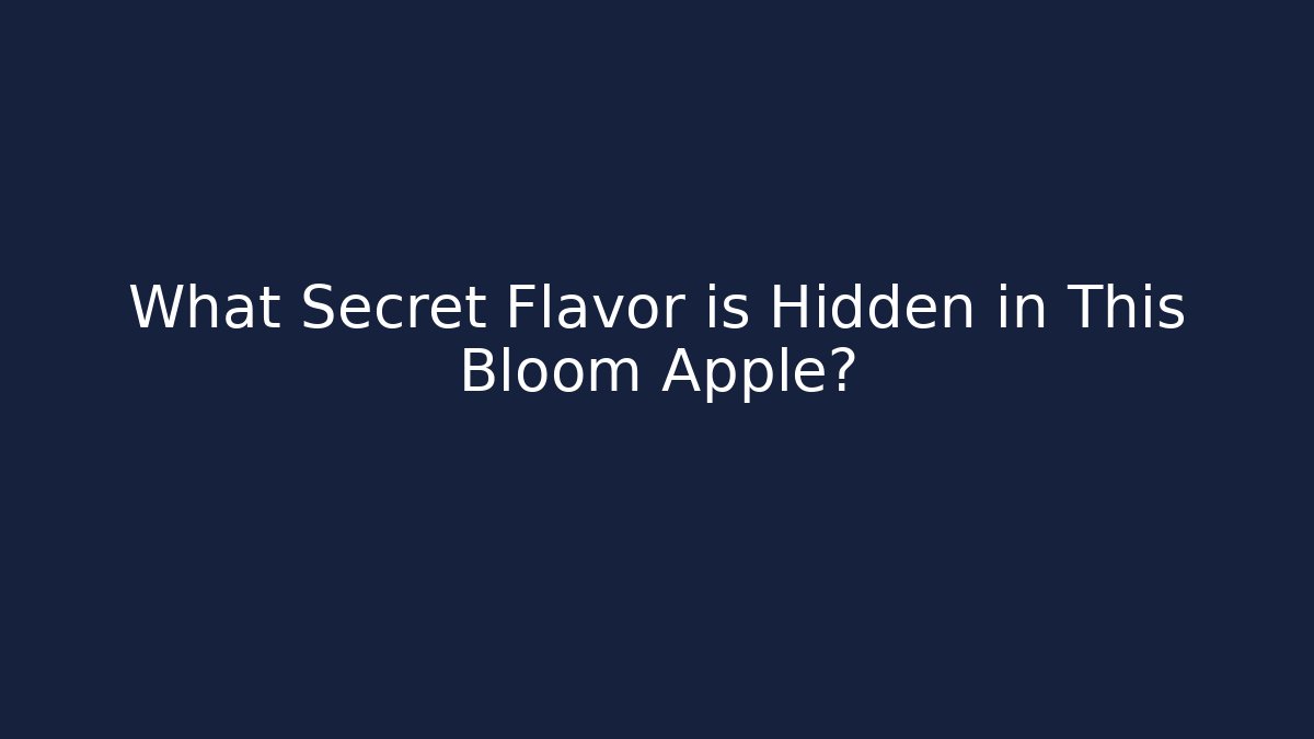 What Secret Flavor is Hidden in This Bloom Apple?