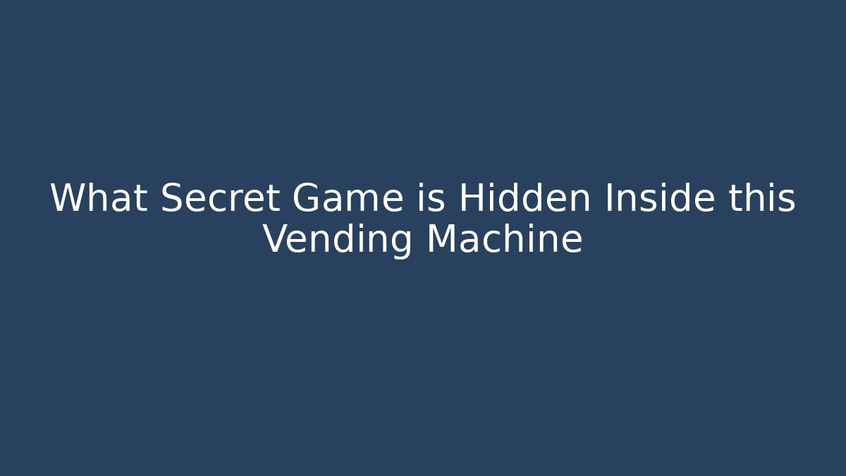 What Secret Game is Hidden Inside this Vending Machine - The Family Holidays