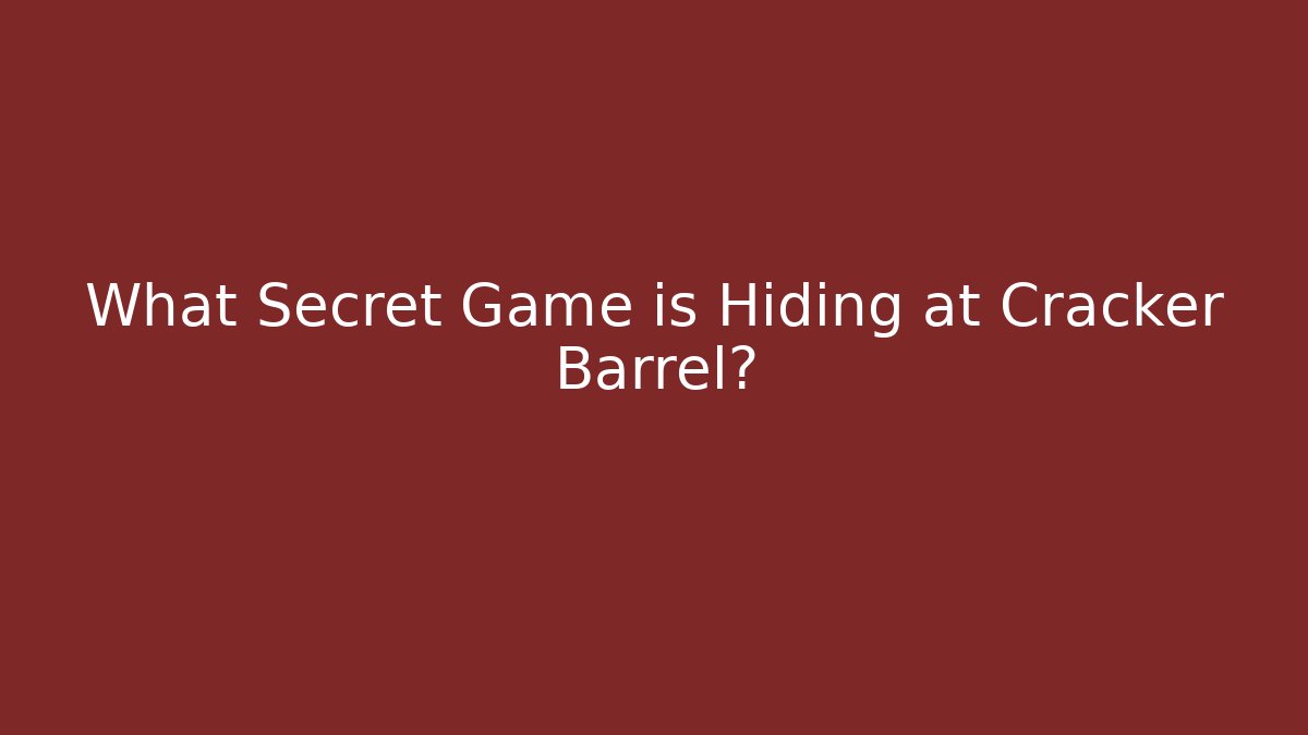 What Secret Game is Hiding at Cracker Barrel? - The Family Holidays
