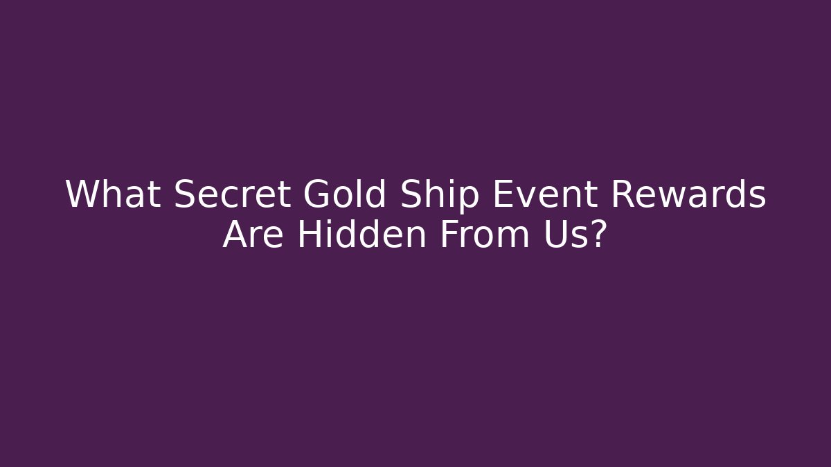 What Secret Gold Ship Event Rewards Are Hidden From Us?