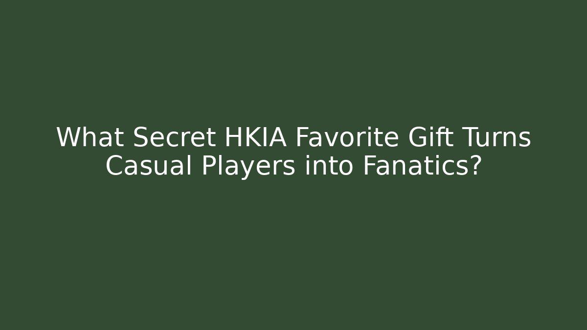 What Secret HKIA Favorite Gift Turns Casual Players into Fanatics?