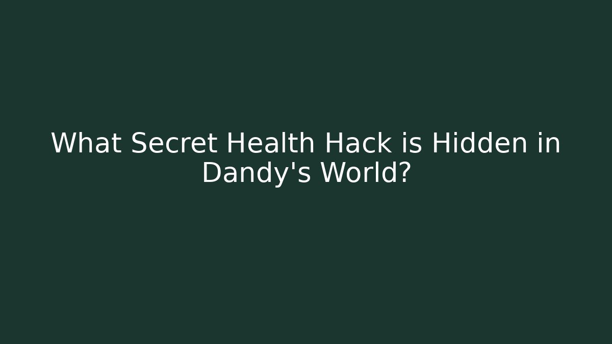What Secret Health Hack is Hidden in Dandy’s World?