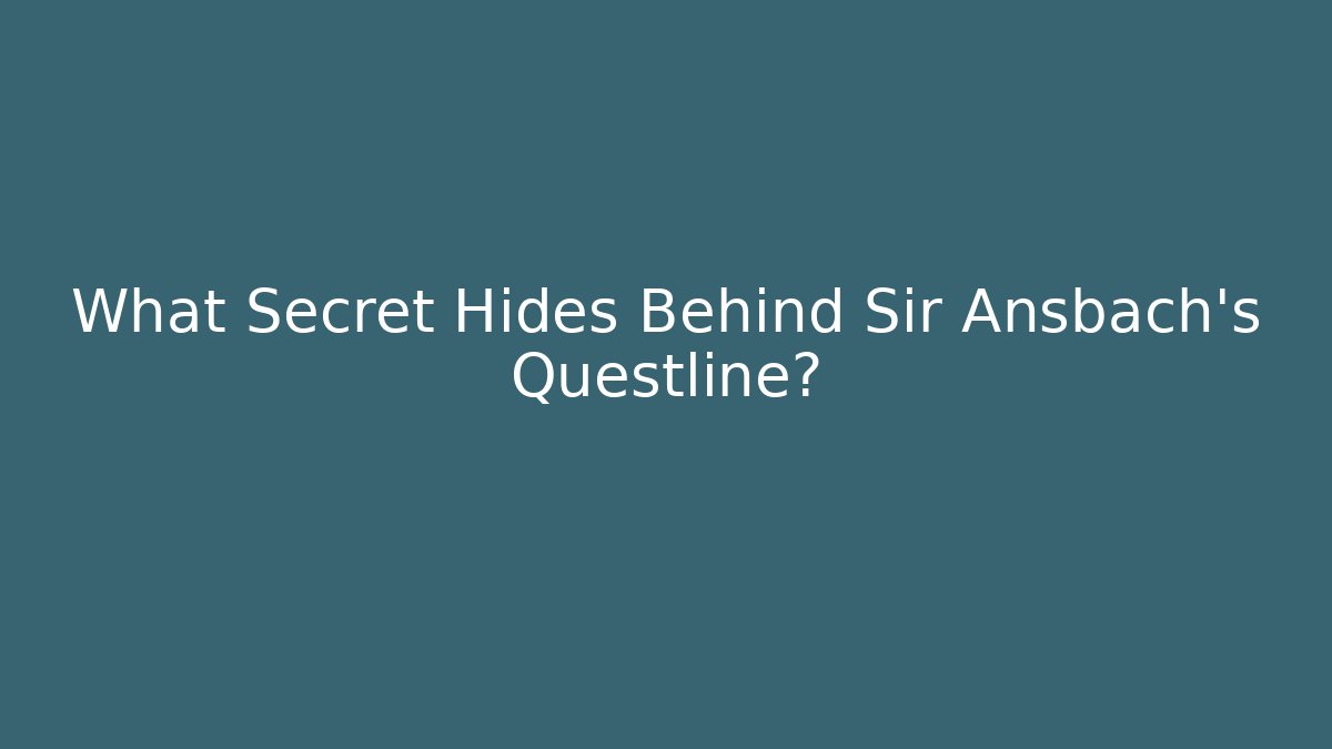 What Secret Hides Behind Sir Ansbach's Questline? - The Family Holidays