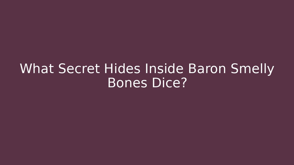 What Secret Hides Inside Baron Smelly Bones Dice?
