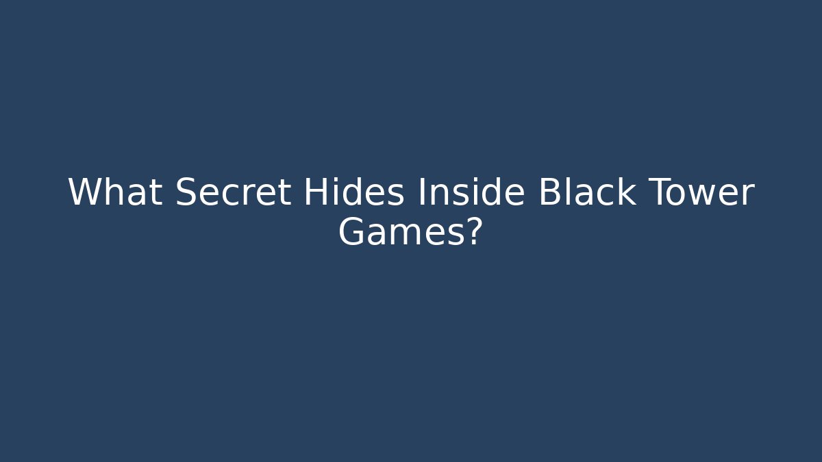 What Secret Hides Inside Black Tower Games?