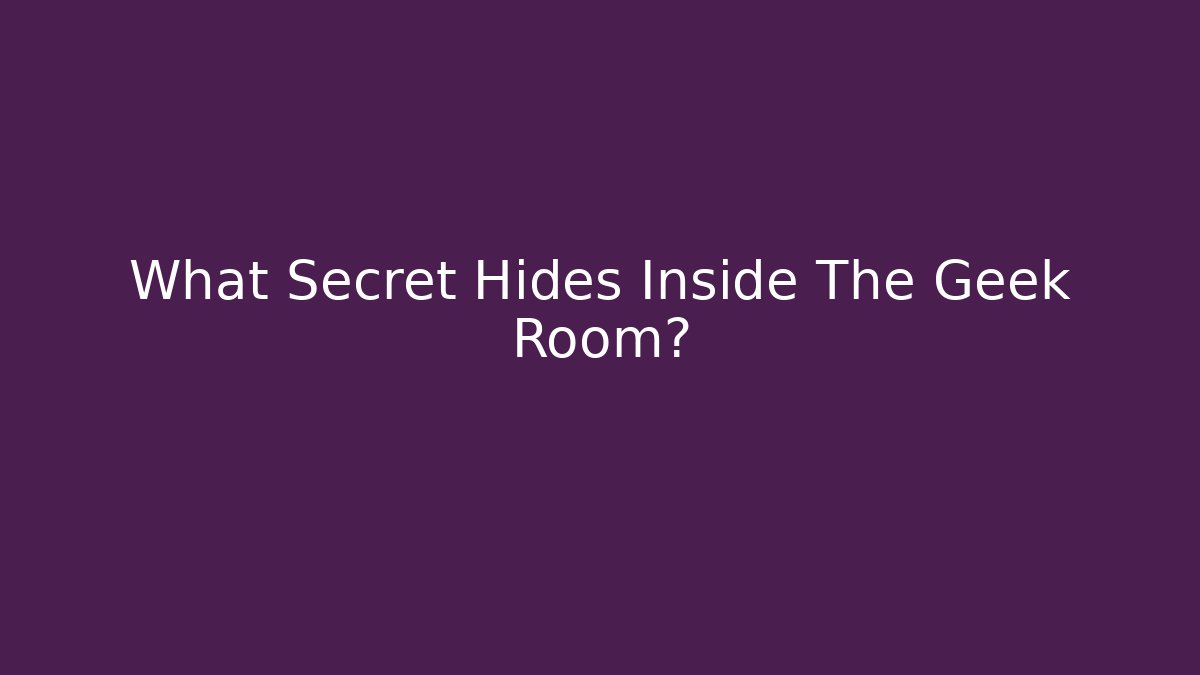 What Secret Hides Inside The Geek Room? - The Family Holidays