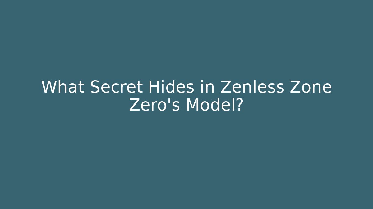What Secret Hides in Zenless Zone Zero's Model?