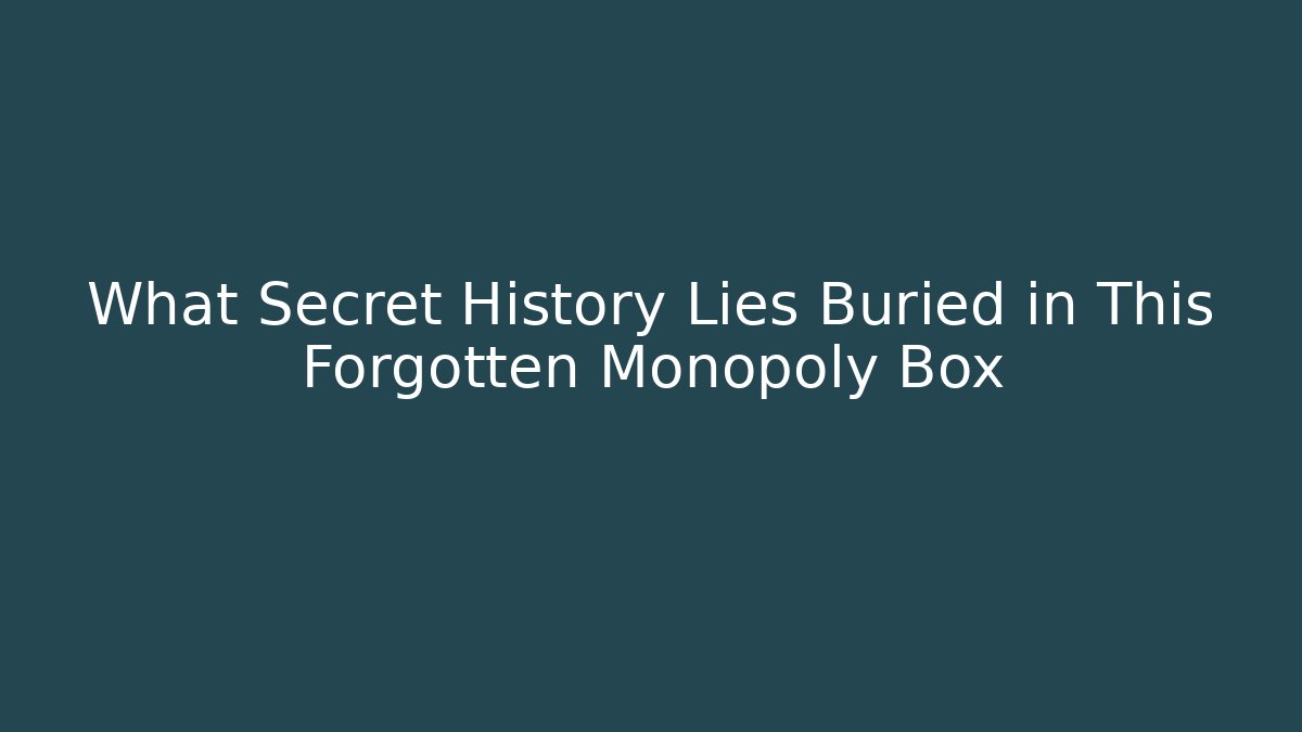 What Secret History Lies Buried in This Forgotten Monopoly Box