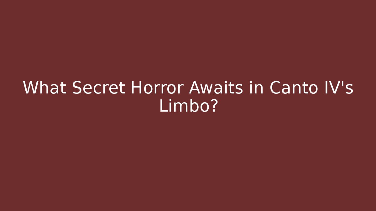 What Secret Horror Awaits in Canto IV's Limbo?