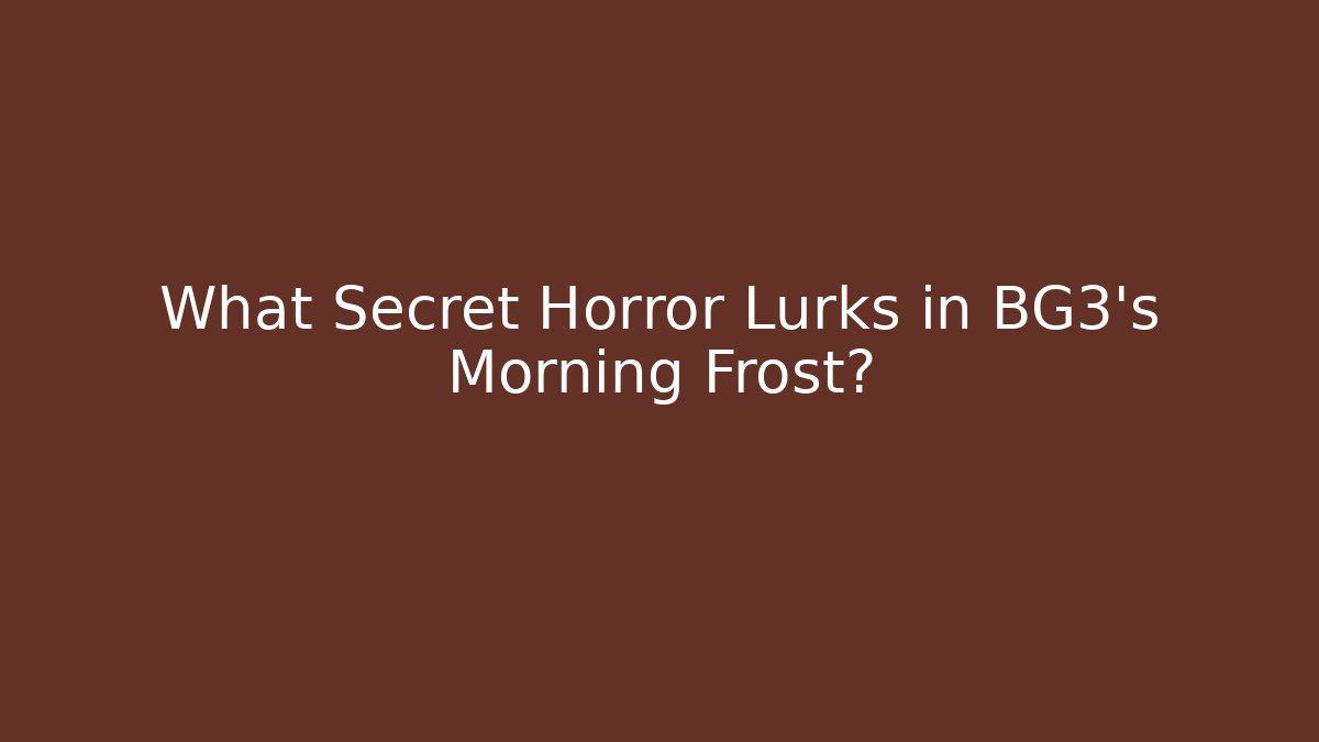What Secret Horror Lurks in BG3's Morning Frost?