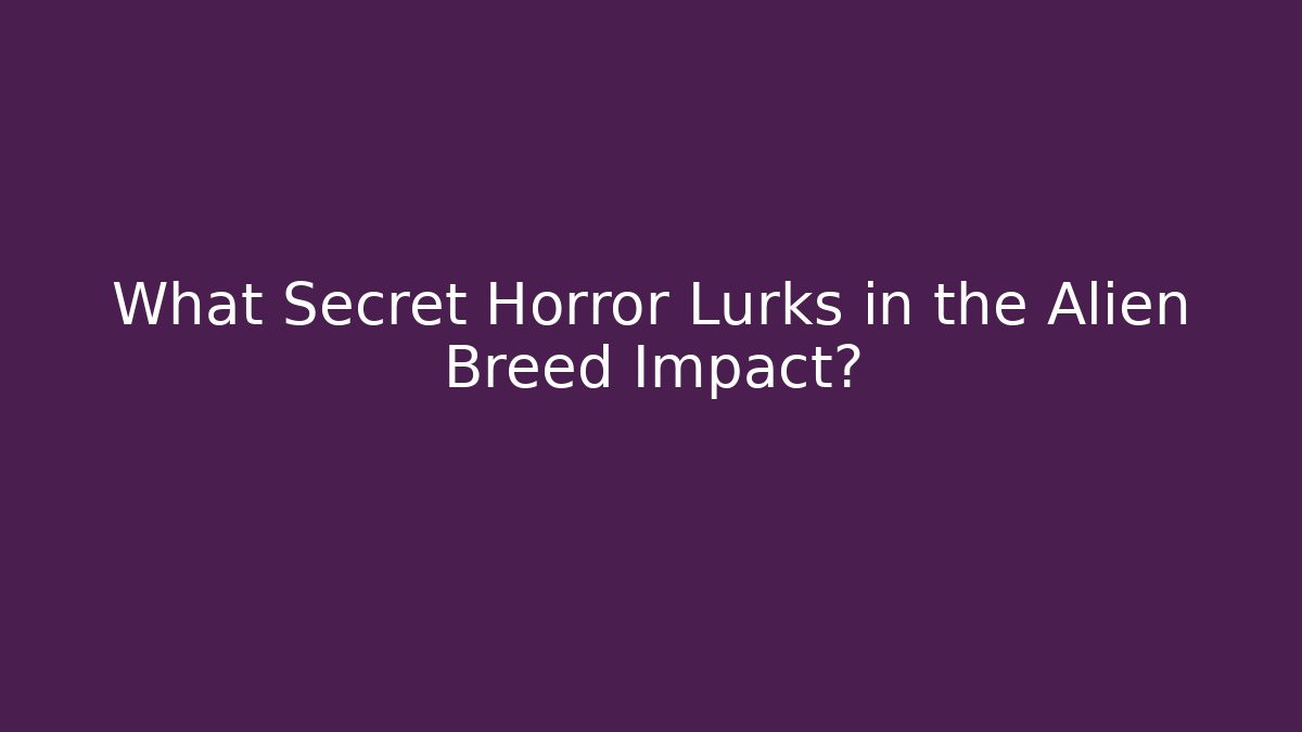 What Secret Horror Lurks in the Alien Breed Impact?