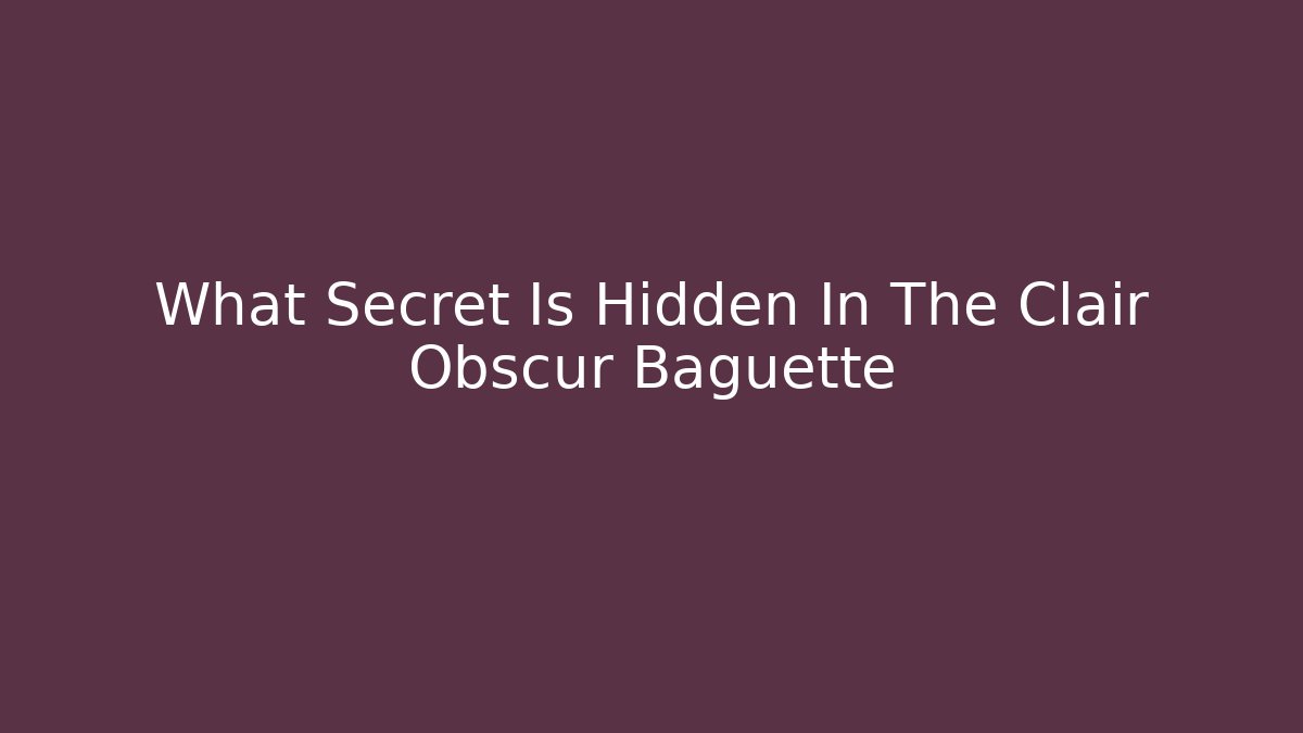 What Secret Is Hidden In The Clair Obscur Baguette