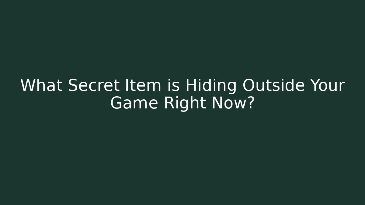 What Secret Item is Hiding Outside Your Game Right Now? - The Family Holidays