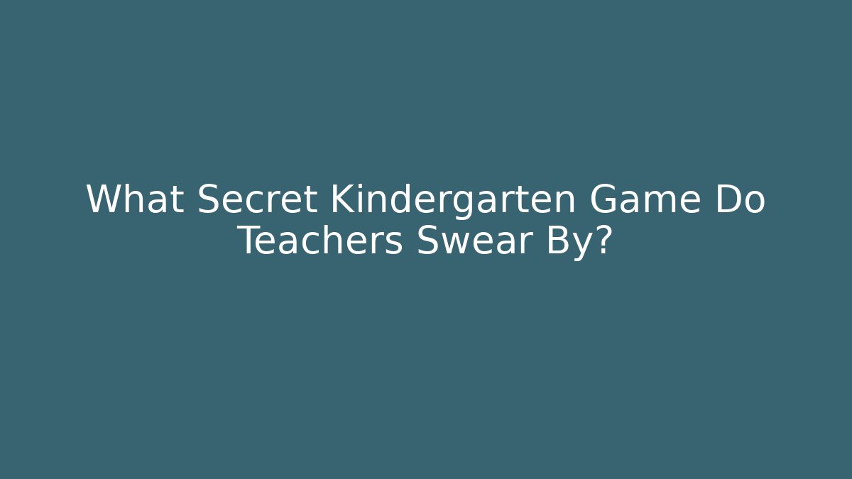 What Secret Kindergarten Game Do Teachers Swear By?