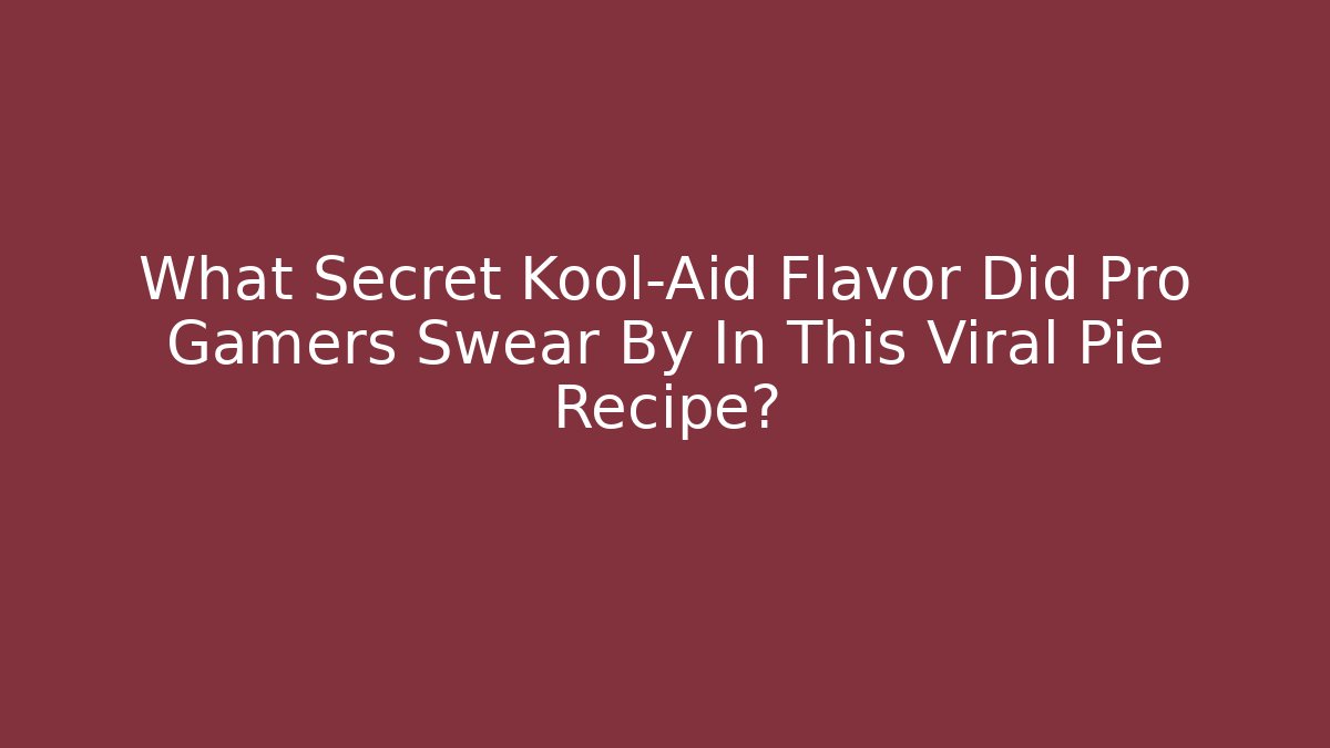 What Secret Kool-Aid Flavor Did Pro Gamers Swear By In This Viral Pie Recipe?
