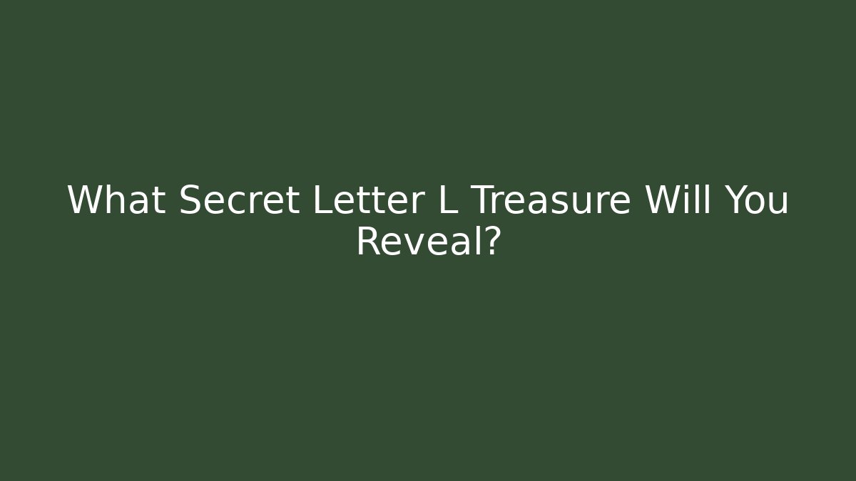 What Secret Letter L Treasure Will You Reveal?