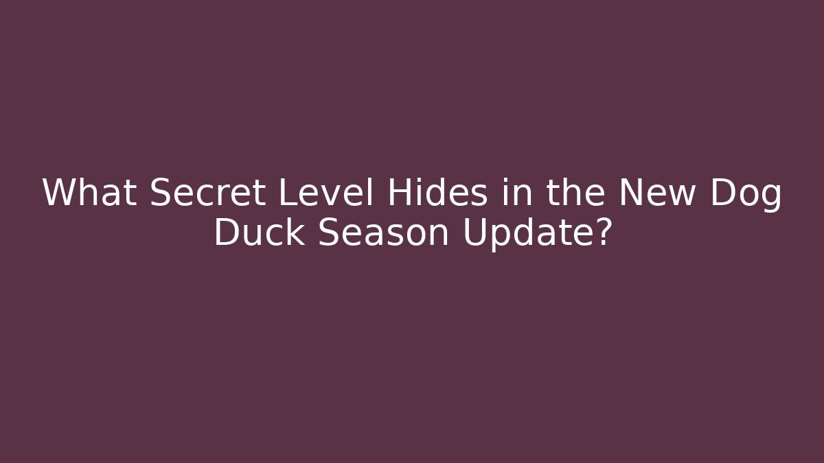 What Secret Level Hides in the New Dog Duck Season Update?