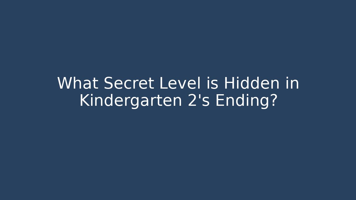 What Secret Level is Hidden in Kindergarten 2's Ending?
