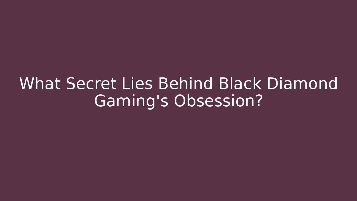 What Secret Lies Behind Black Diamond Gaming's Obsession? - The Family Holidays