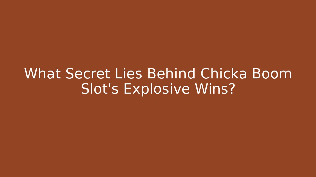 What Secret Lies Behind Chicka Boom Slot's Explosive Wins?