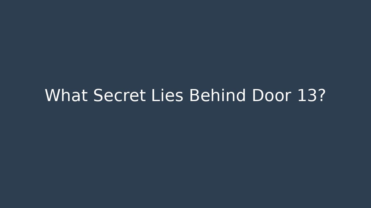What Secret Lies Behind Door 13?