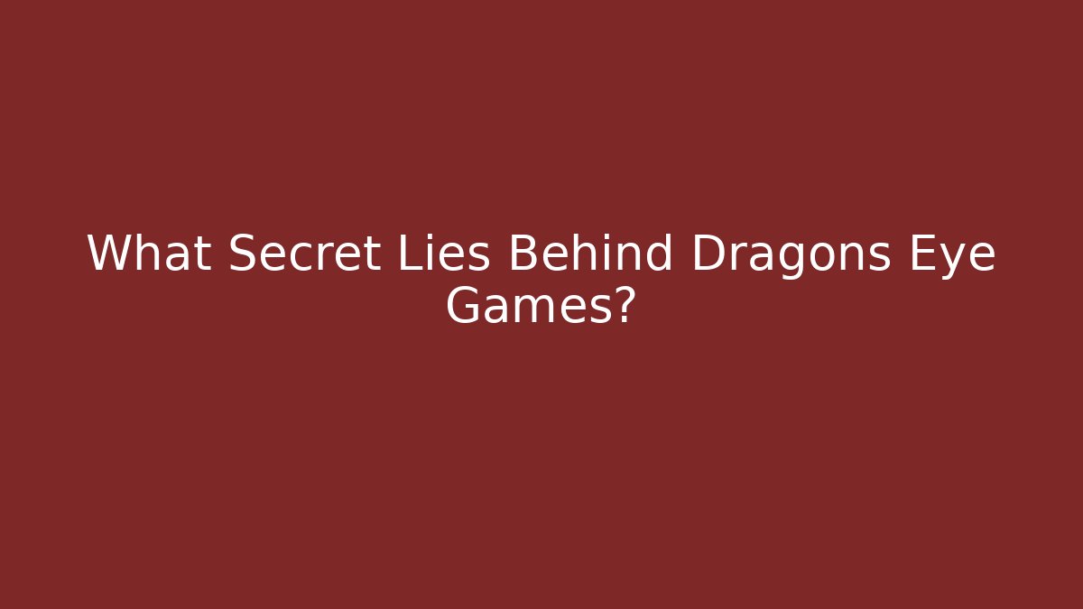 What Secret Lies Behind Dragons Eye Games?