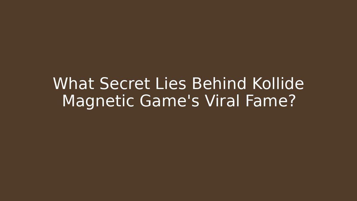 What Secret Lies Behind Kollide Magnetic Game's Viral Fame?