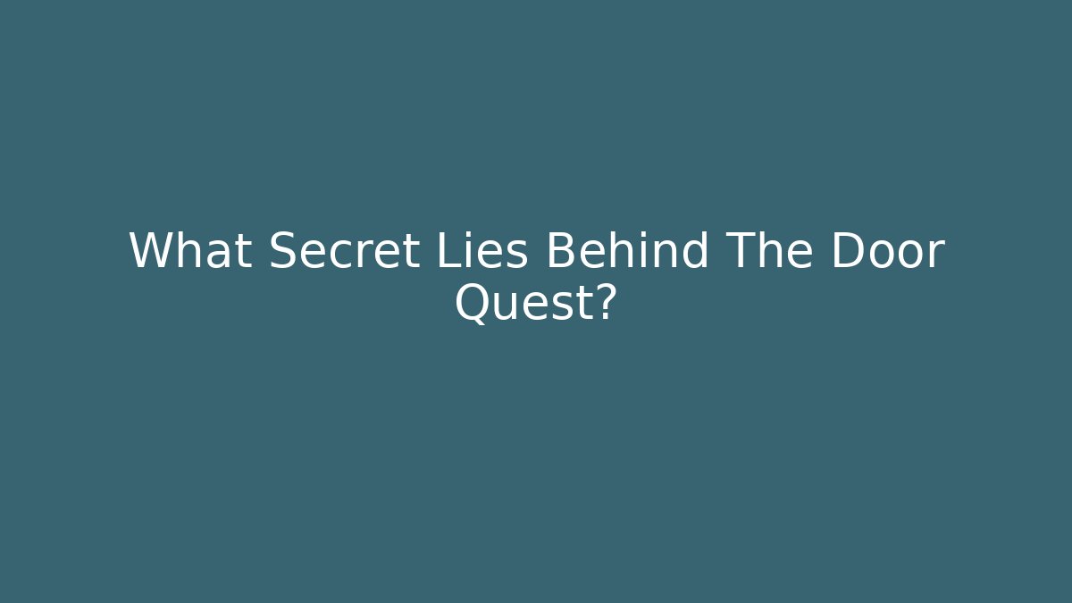 What Secret Lies Behind The Door Quest?