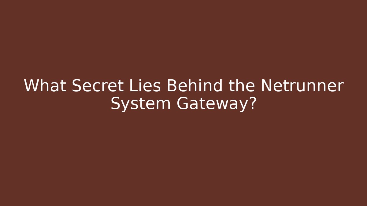 What Secret Lies Behind the Netrunner System Gateway?
