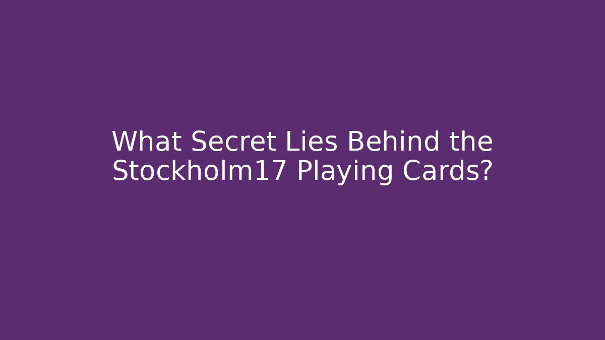 What Secret Lies Behind the Stockholm17 Playing Cards?