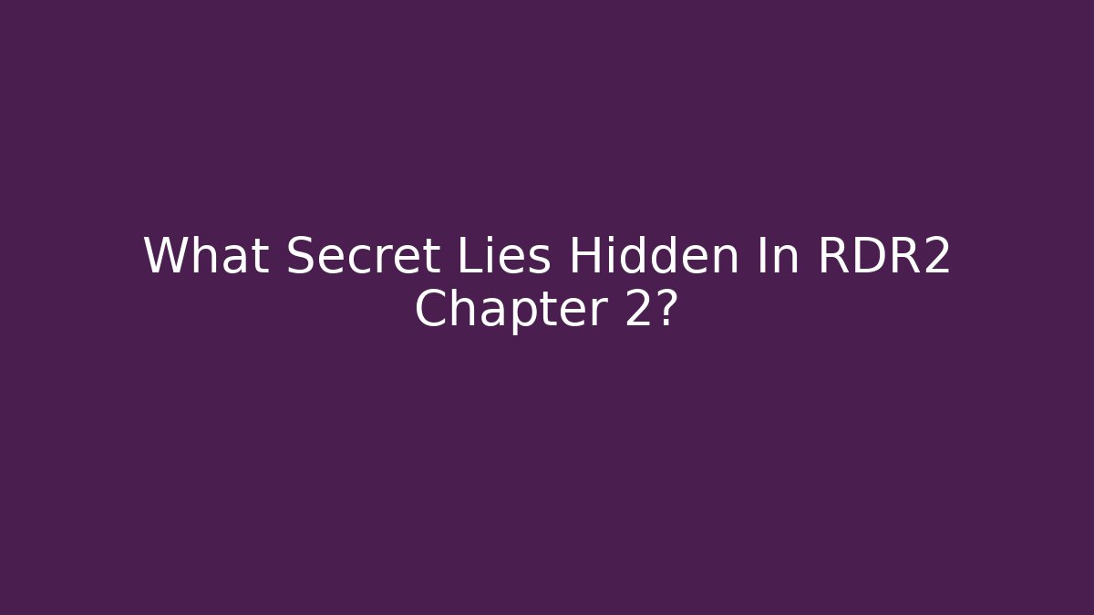 What Secret Lies Hidden In RDR2 Chapter 2?