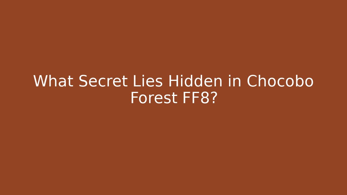 What Secret Lies Hidden in Chocobo Forest FF8?