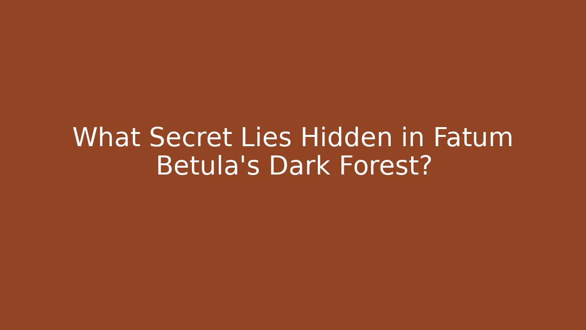 What Secret Lies Hidden in Fatum Betula's Dark Forest?