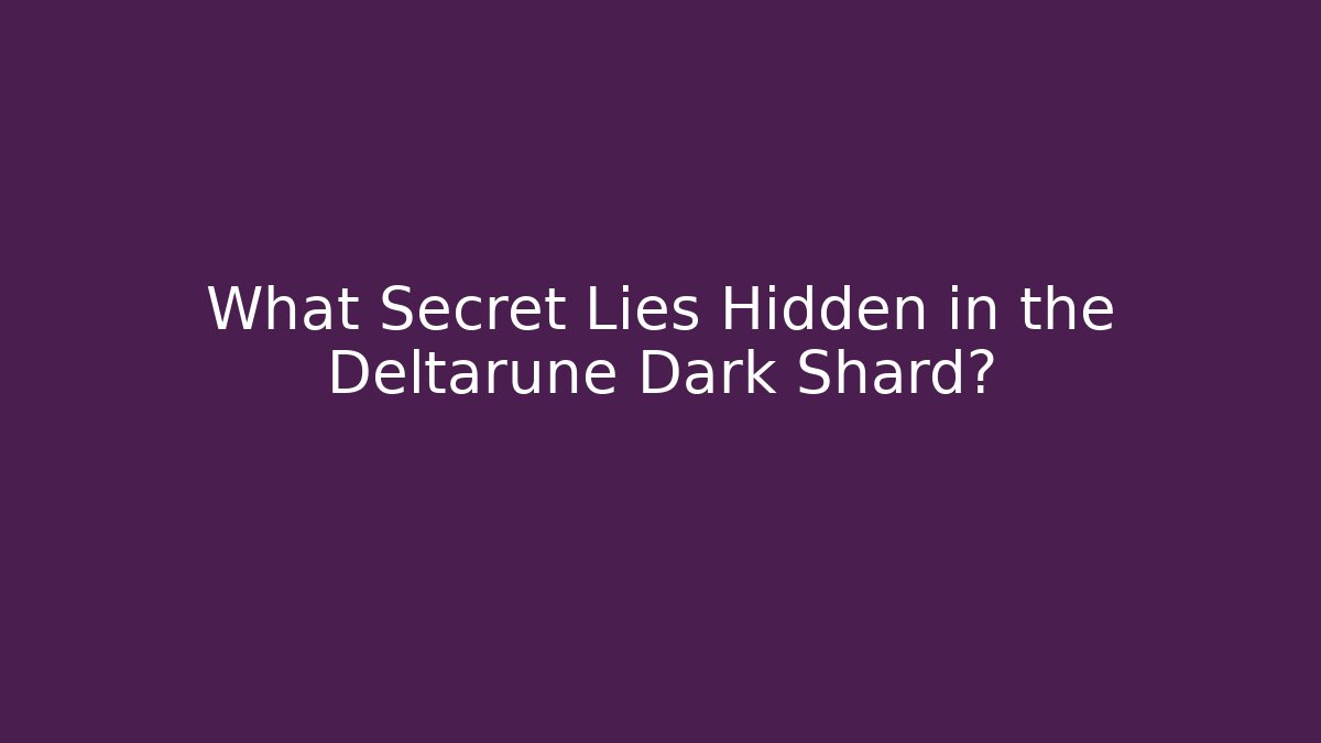 What Secret Lies Hidden in the Deltarune Dark Shard?