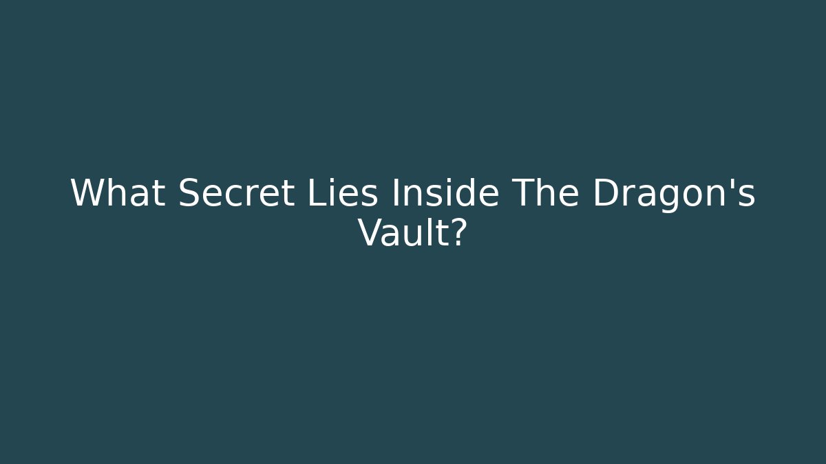 What Secret Lies Inside The Dragon's Vault? - The Family Holidays
