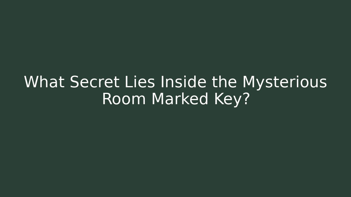 What Secret Lies Inside the Mysterious Room Marked Key?
