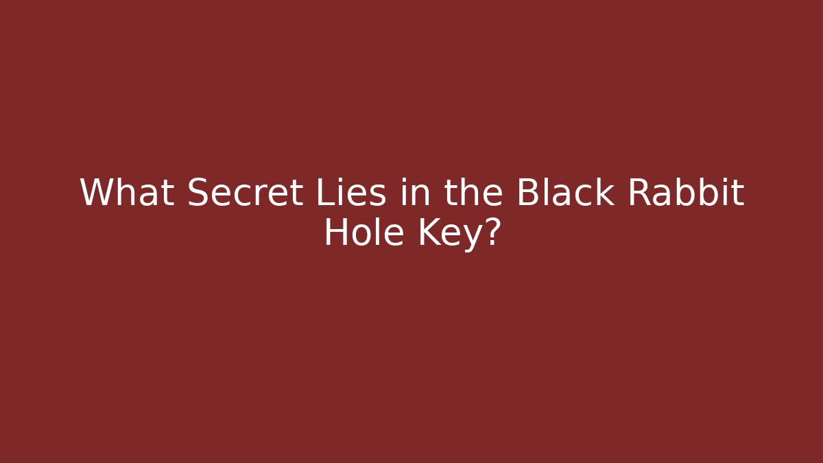 What Secret Lies in the Black Rabbit Hole Key?