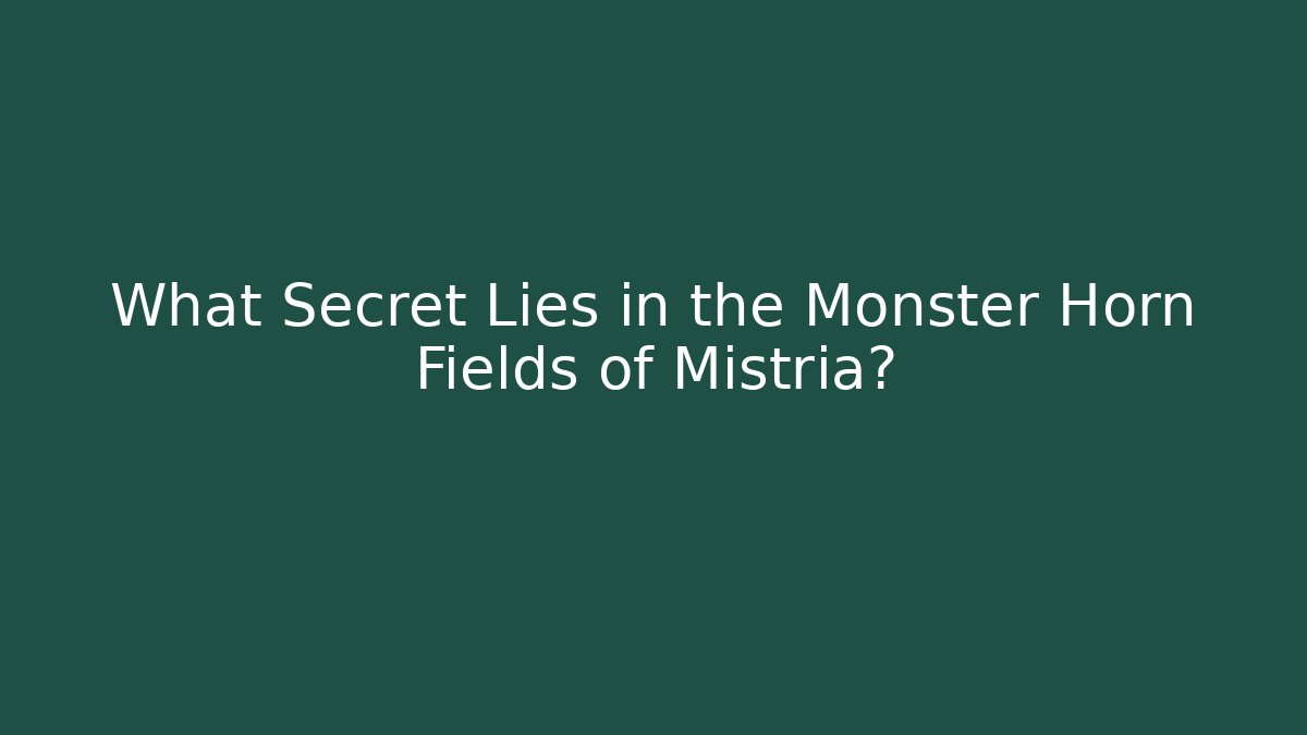 What Secret Lies in the Monster Horn Fields of Mistria?