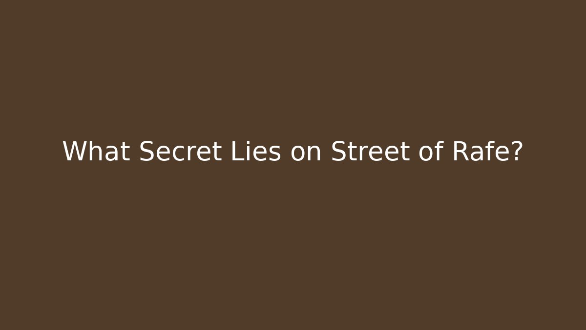 What Secret Lies on Street of Rafe?