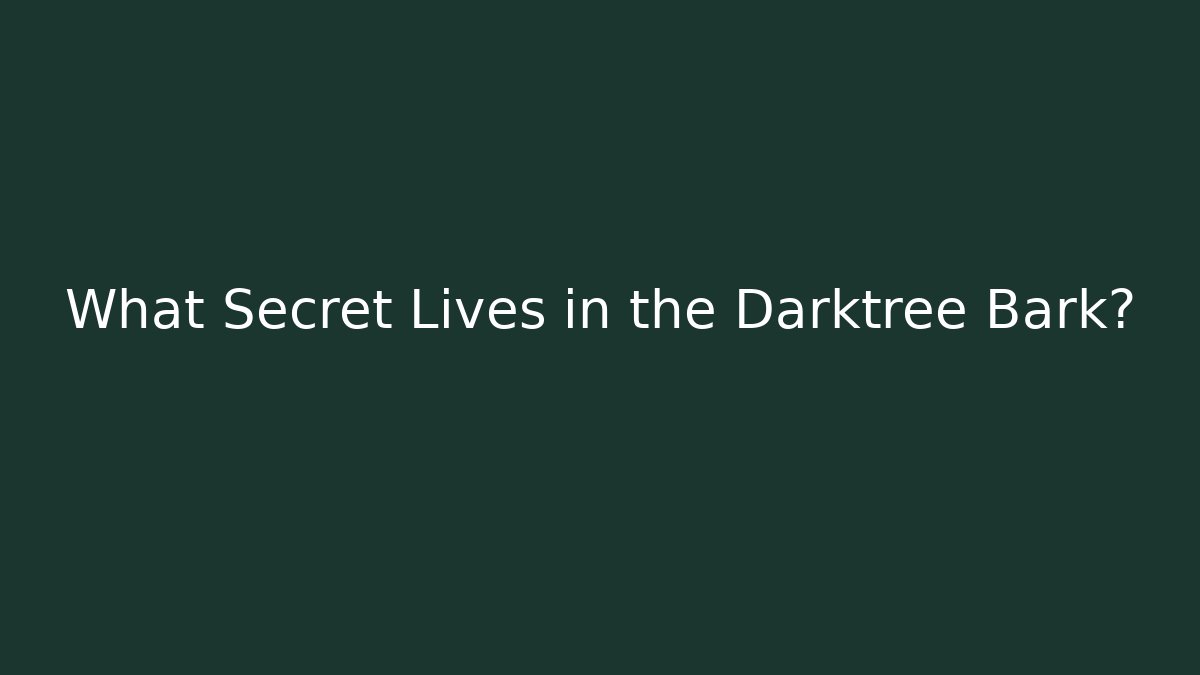 What Secret Lives in the Darktree Bark?